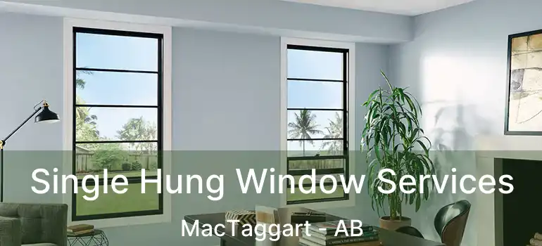  Single Hung Window Services MacTaggart - AB