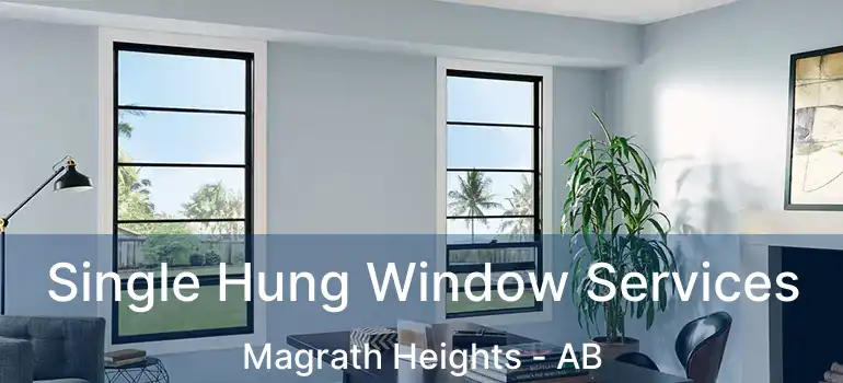  Single Hung Window Services Magrath Heights - AB