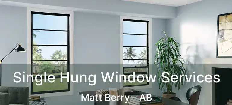  Single Hung Window Services Matt Berry - AB