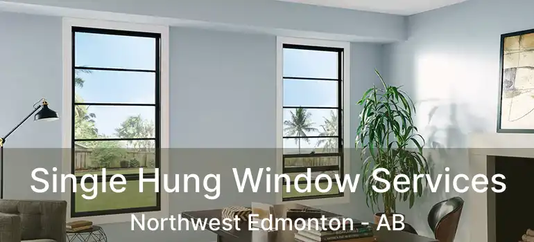  Single Hung Window Services Northwest Edmonton - AB
