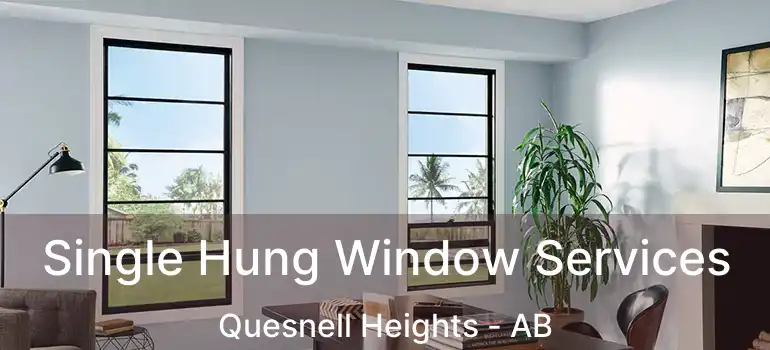  Single Hung Window Services Quesnell Heights - AB