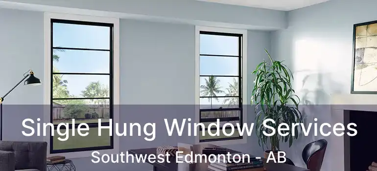  Single Hung Window Services Southwest Edmonton - AB