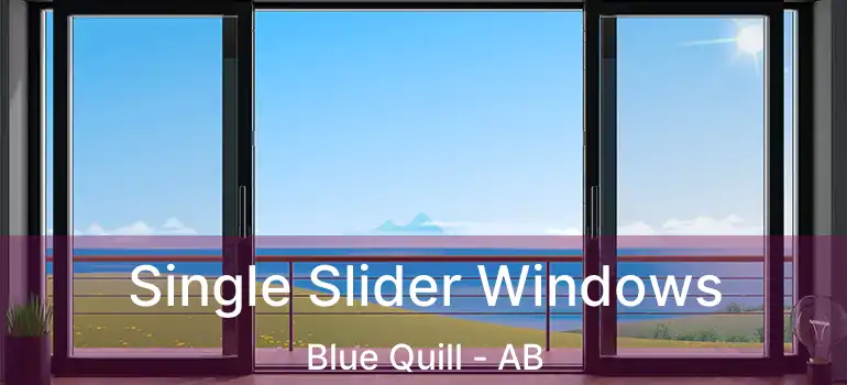  Single Slider Windows Blue Quill - AB
