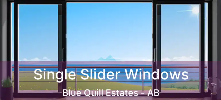  Single Slider Windows Blue Quill Estates - AB