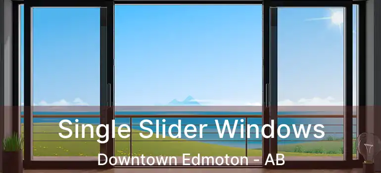  Single Slider Windows Downtown Edmoton - AB