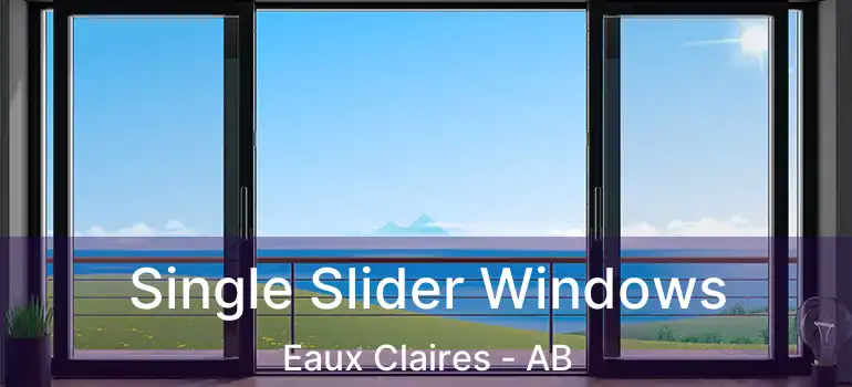  Single Slider Windows Eaux Claires - AB