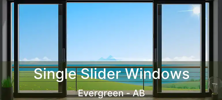  Single Slider Windows Evergreen - AB
