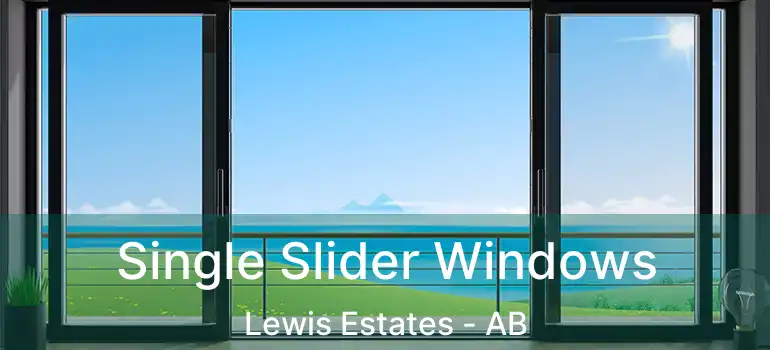  Single Slider Windows Lewis Estates - AB