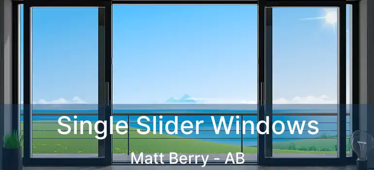 Single Slider Windows Matt Berry - AB