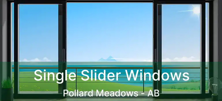  Single Slider Windows Pollard Meadows - AB