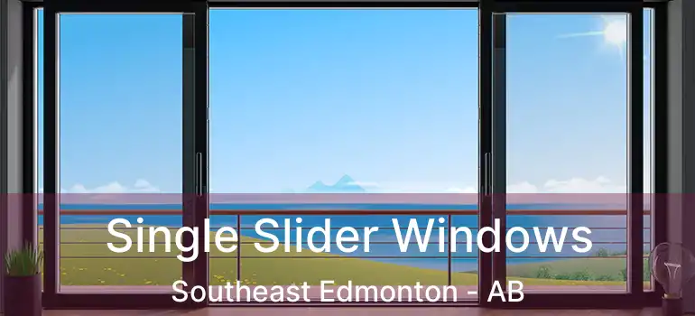  Single Slider Windows Southeast Edmonton - AB