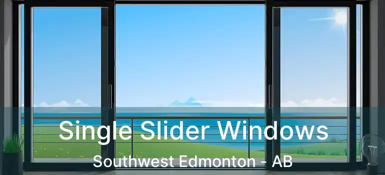  Single Slider Windows Southwest Edmonton - AB