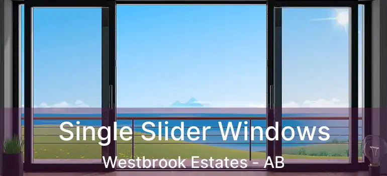  Single Slider Windows Westbrook Estates - AB