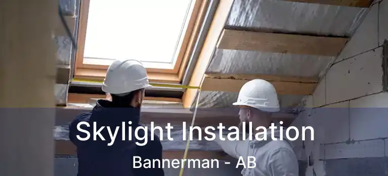 Skylight Installation Bannerman - AB