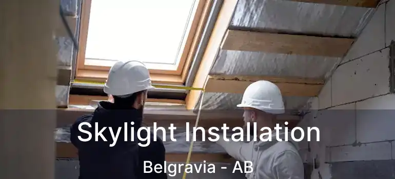  Skylight Installation Belgravia - AB