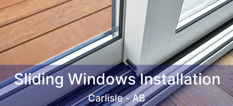  Sliding Windows Installation Carlisle - AB