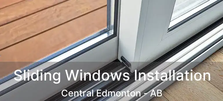  Sliding Windows Installation Central Edmonton - AB