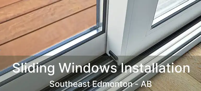  Sliding Windows Installation Southeast Edmonton - AB
