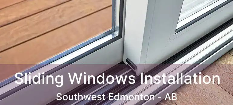  Sliding Windows Installation Southwest Edmonton - AB