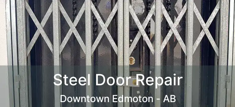  Steel Door Repair Downtown Edmoton - AB