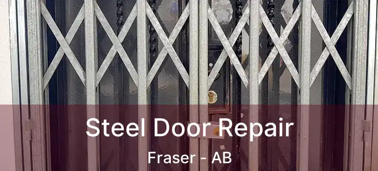  Steel Door Repair Fraser - AB
