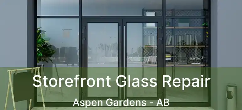  Storefront Glass Repair Aspen Gardens - AB
