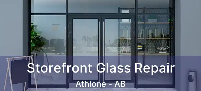  Storefront Glass Repair Athlone - AB