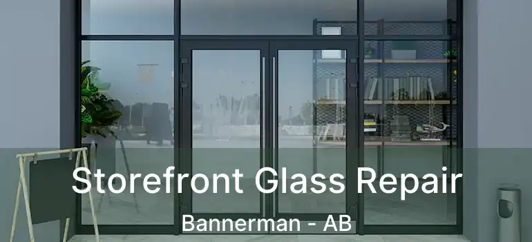  Storefront Glass Repair Bannerman - AB