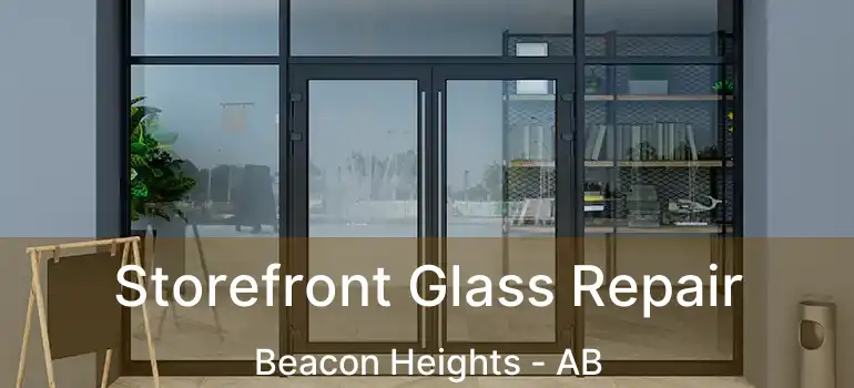  Storefront Glass Repair Beacon Heights - AB
