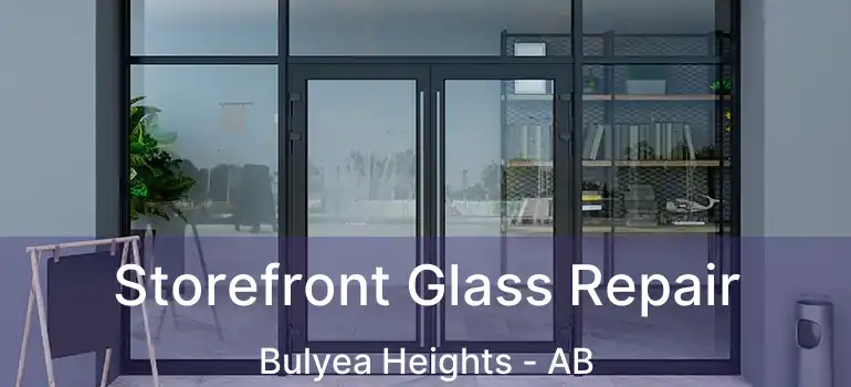  Storefront Glass Repair Bulyea Heights - AB