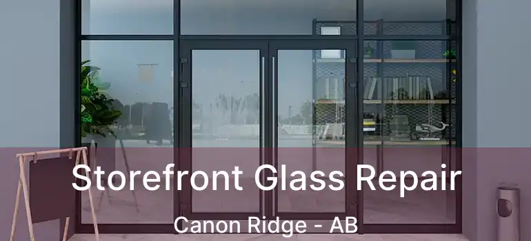  Storefront Glass Repair Canon Ridge - AB
