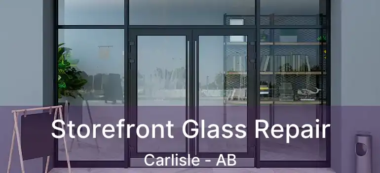  Storefront Glass Repair Carlisle - AB