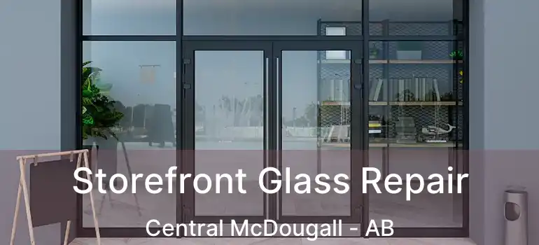  Storefront Glass Repair Central McDougall - AB