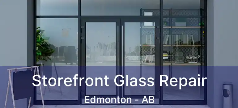  Storefront Glass Repair Edmonton - AB