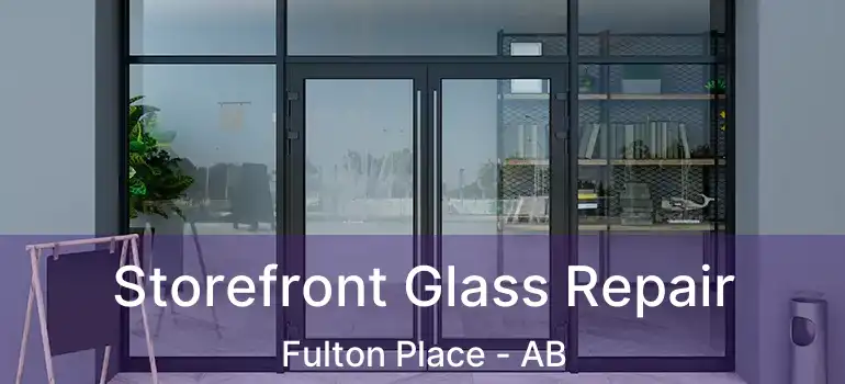 Storefront Glass Repair Fulton Place - AB