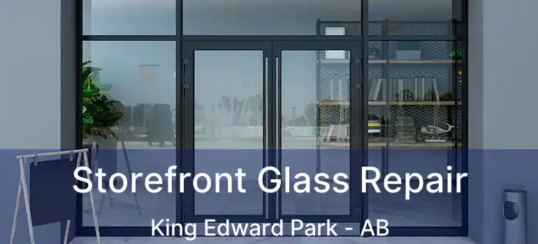  Storefront Glass Repair King Edward Park - AB