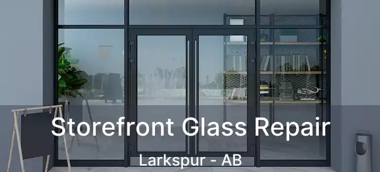  Storefront Glass Repair Larkspur - AB