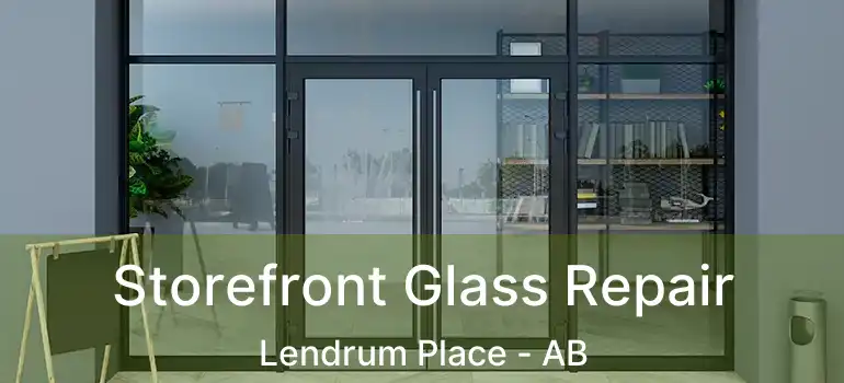 Storefront Glass Repair Lendrum Place - AB
