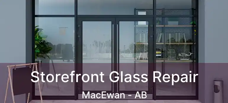  Storefront Glass Repair MacEwan - AB