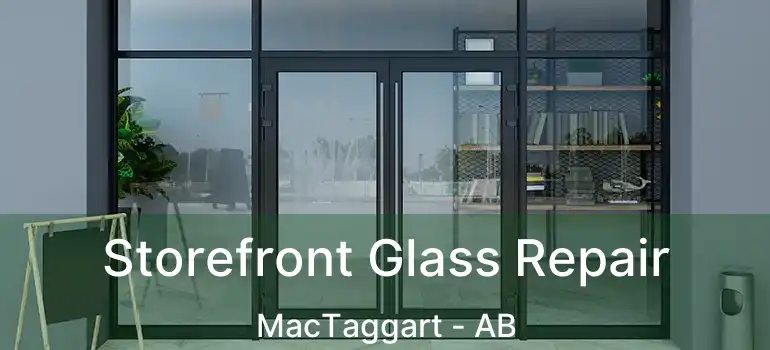  Storefront Glass Repair MacTaggart - AB
