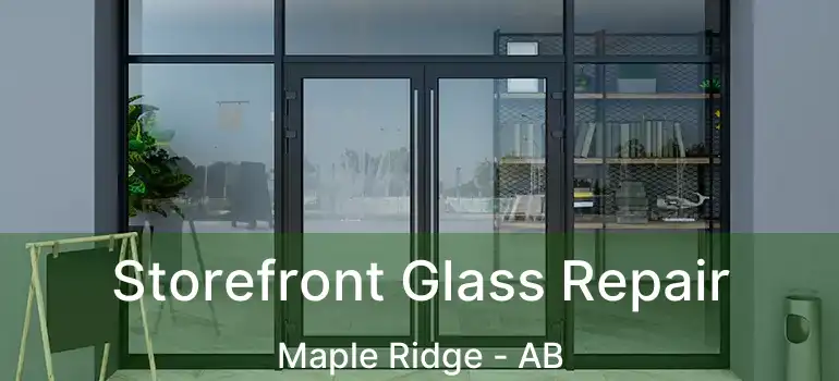  Storefront Glass Repair Maple Ridge - AB