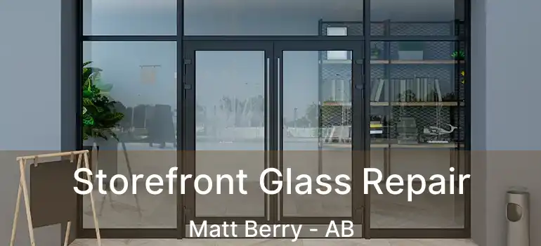  Storefront Glass Repair Matt Berry - AB