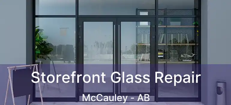  Storefront Glass Repair McCauley - AB