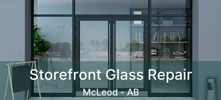  Storefront Glass Repair McLeod - AB
