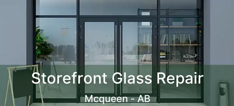  Storefront Glass Repair Mcqueen - AB