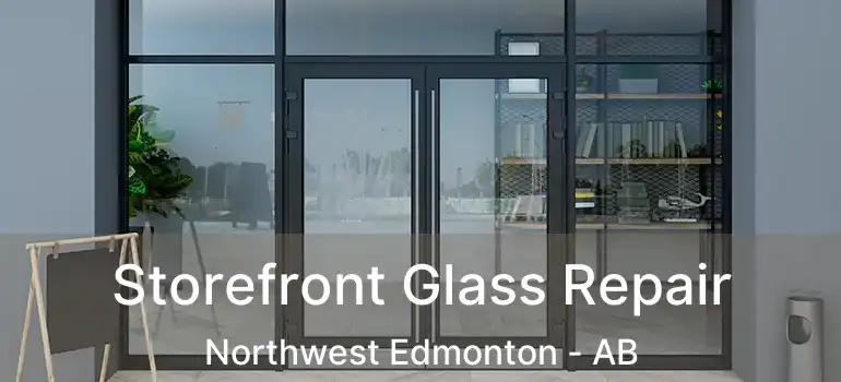  Storefront Glass Repair Northwest Edmonton - AB