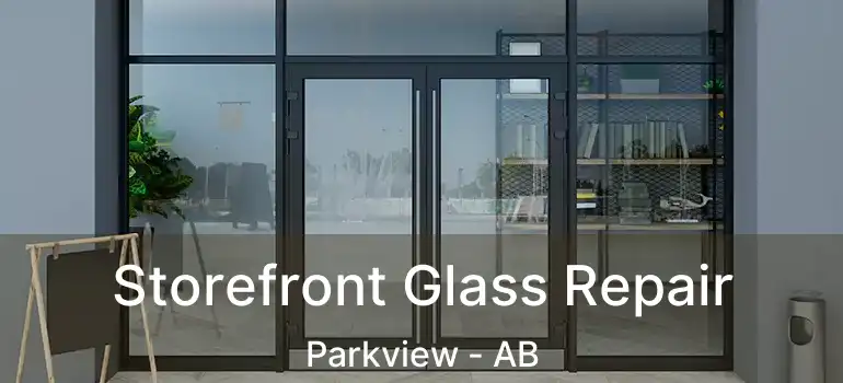  Storefront Glass Repair Parkview - AB