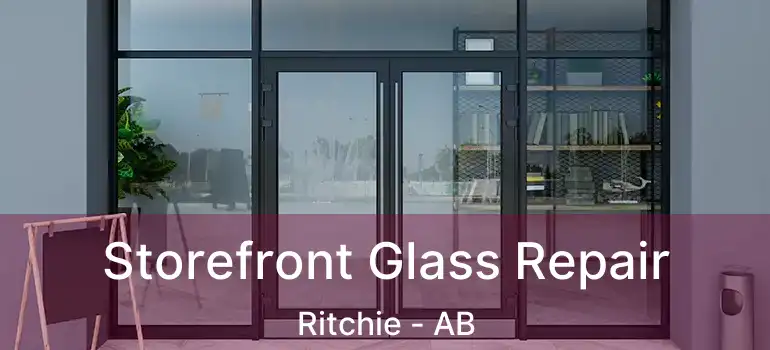  Storefront Glass Repair Ritchie - AB