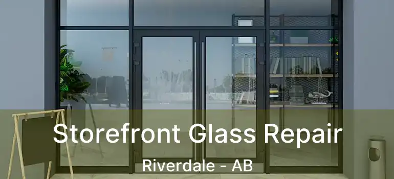  Storefront Glass Repair Riverdale - AB