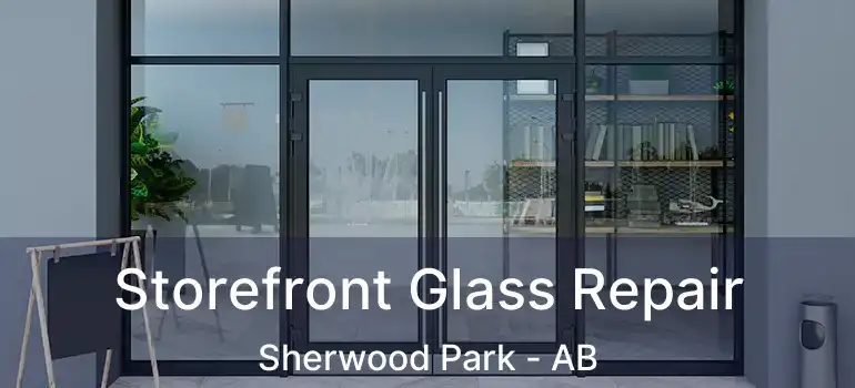  Storefront Glass Repair Sherwood Park - AB